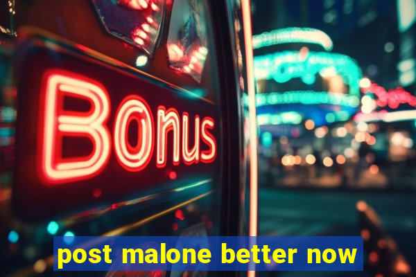 post malone better now